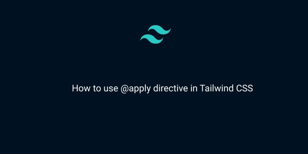 how to use @apply directive in tailwind css