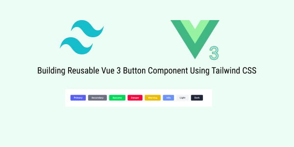 Building Reusable Vue 3 Button Component Using Tailwind CSS