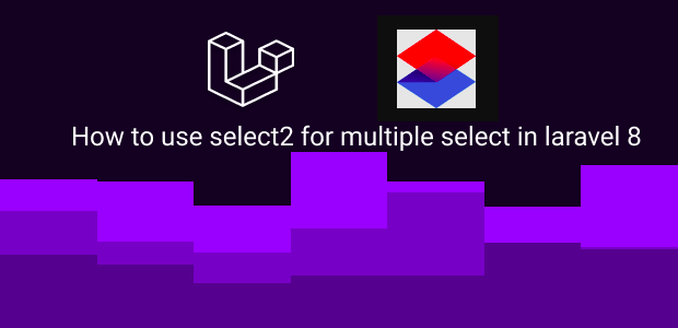 how to use select2 for multiple select in laravel 8