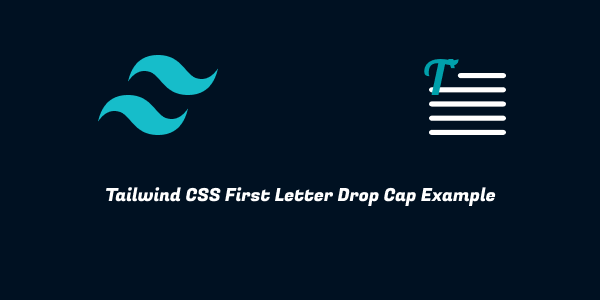 Tailwind CSS First Letter Drop Cap Example