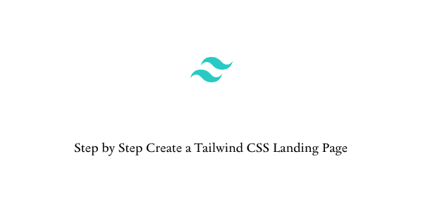 step by step create a tailwind css landing page