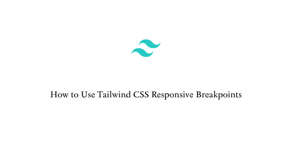 how to use tailwind css responsive breakpoints
