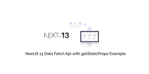 nextjs 13 data fetch api with getstaticprops example