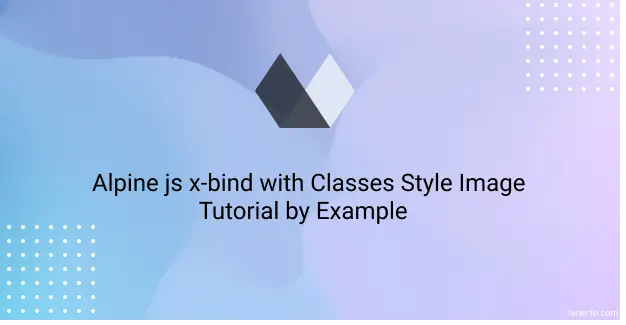 alpine js x-bind with classes style image tutorial by example