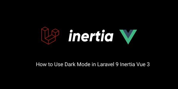 how to use dark mode in laravel 9 inertia vue 3