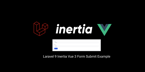laravel 9 inertia vue 3 form submit example