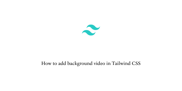 how to add background video in tailwind css