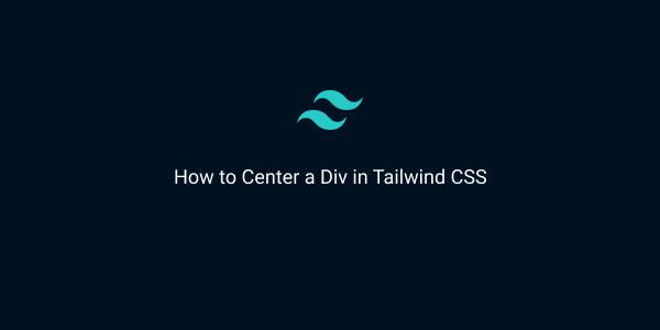 how to center a div in tailwind css