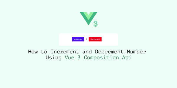 how to increment and decrement number using vue 3 composition api