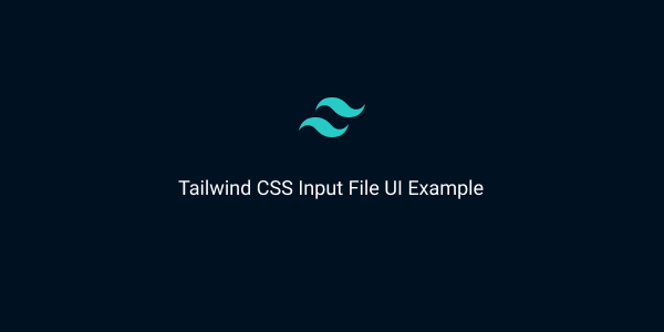 tailwind css input file ui example