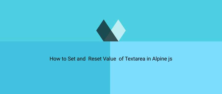 How to Set and  Reset Value  of Textarea in Alpine js
