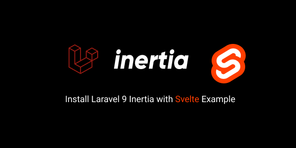 Install Laravel 9 Inertia with Svelte Example