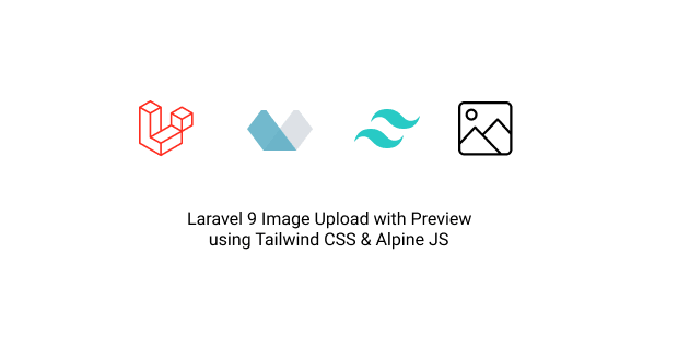 Laravel 9 Image Upload with Preview using Tailwind CSS & Alpine JS