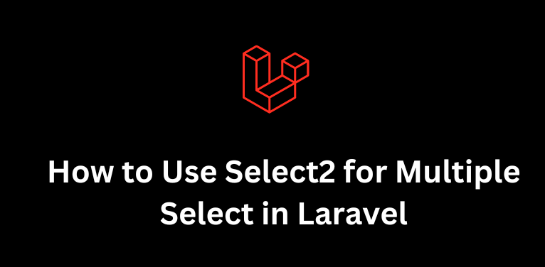 Select2 for Multiple Select in Laravel