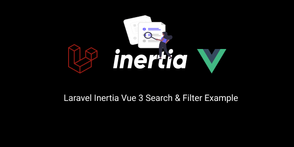 Laravel Inertia Vue 3 Search & Filter Example