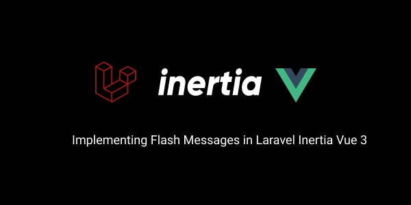 Flash Messages in Laravel Inertia Vue 3