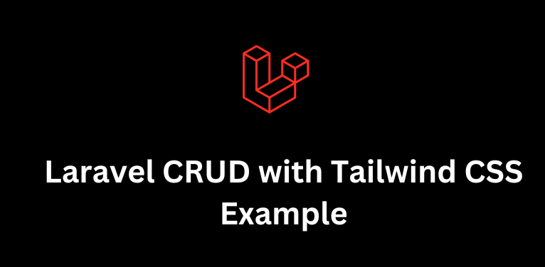 Laravel CRUD with Tailwind CSS Example