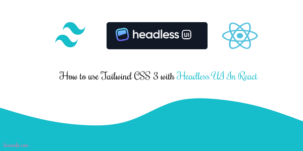 How to use Tailwind CSS 3 with Headless UI In React