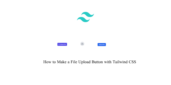 Create File Upload Button in Tailwind CSS