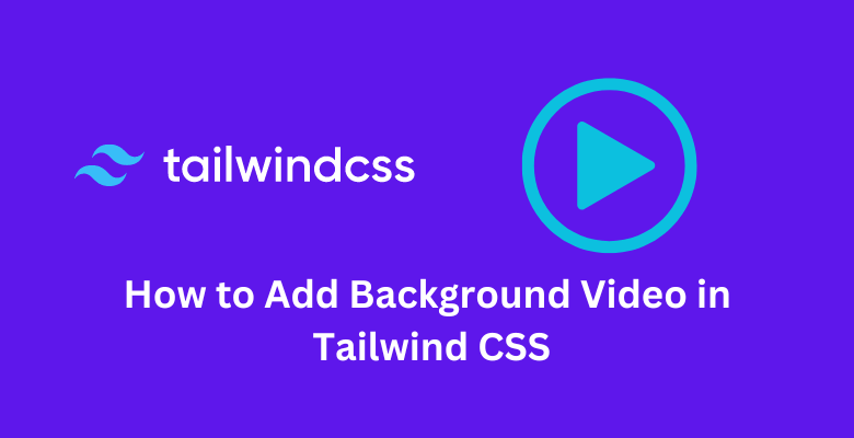How to Add Background Video in Tailwind CSS