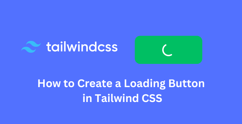 How to Create a Loading Button in Tailwind CSS