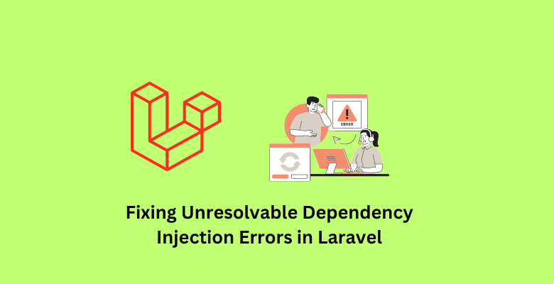 Fixing Unresolvable Dependency Injection Errors in Laravel