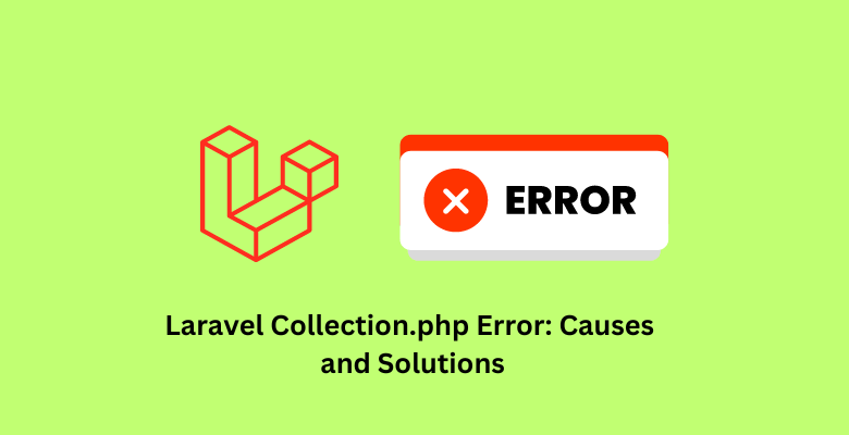 Laravel Collection.php Error: Causes and Solutions