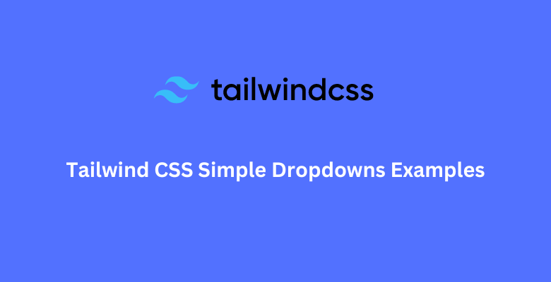 Tailwind CSS Simple Dropdowns Examples